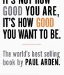 It's Not How Good You Are, It's How Good You Want To Be<br />photo credit: phaidon.com